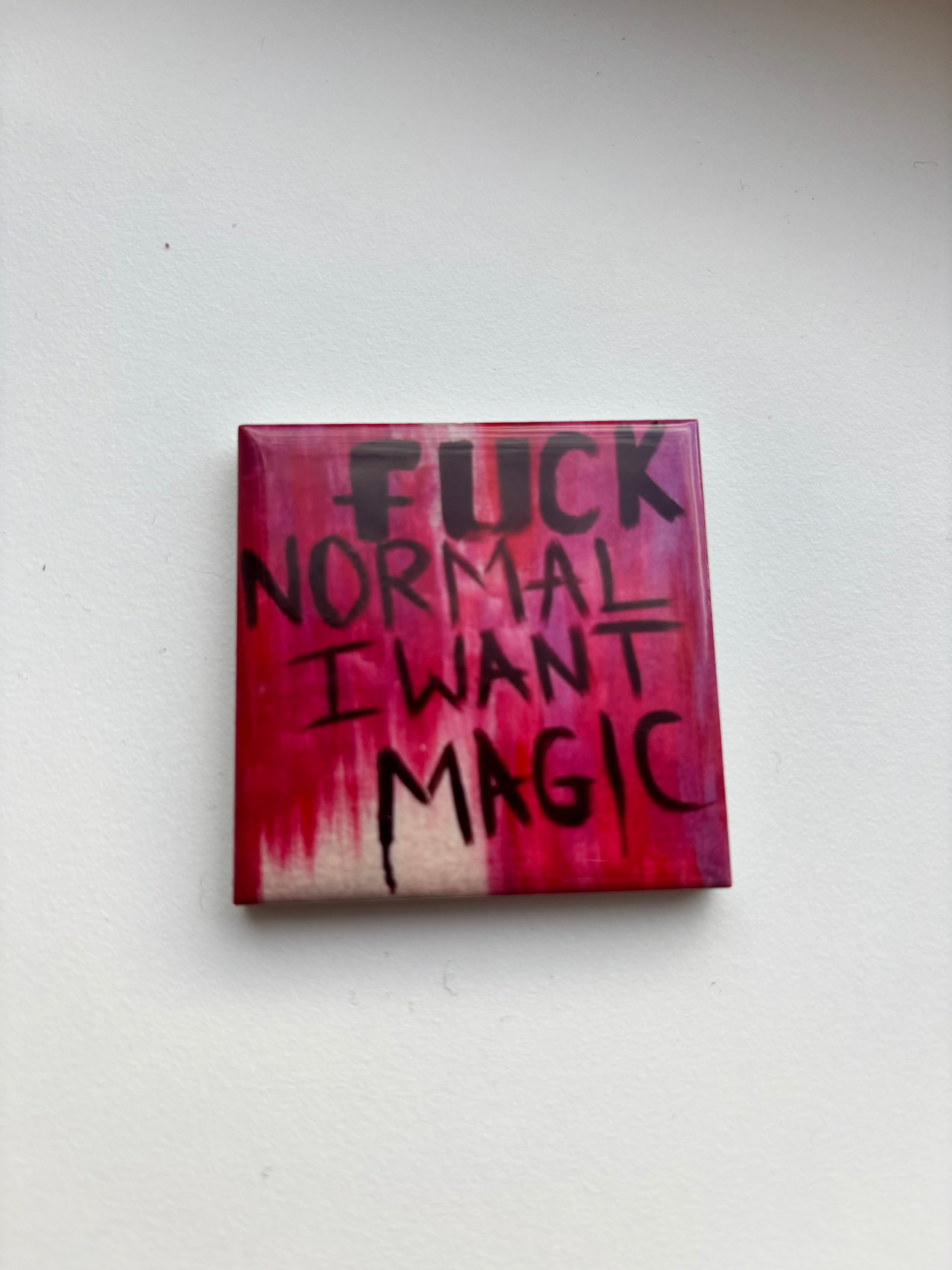 ✨ F*ck Normal. I Want Magic.